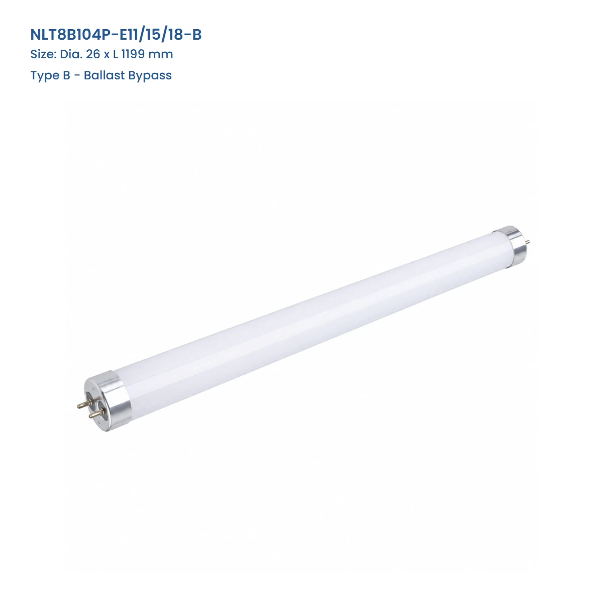 NLT8B104P-E11/15/18-B cULus certified T8 LED tube, Dia. 26 x L 1199 mm, Type B - Ballast Bypass