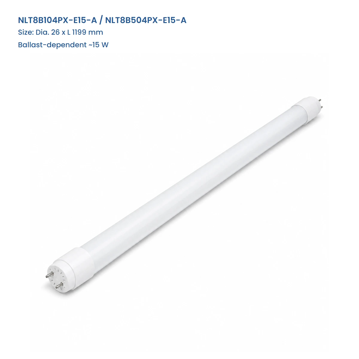 NLT8B104PX-E15-A / NLT8B504PX-E15-A, Dia. 26 x L 1199 mm, Ballast-dependent ~15 W, complete T8 tube view