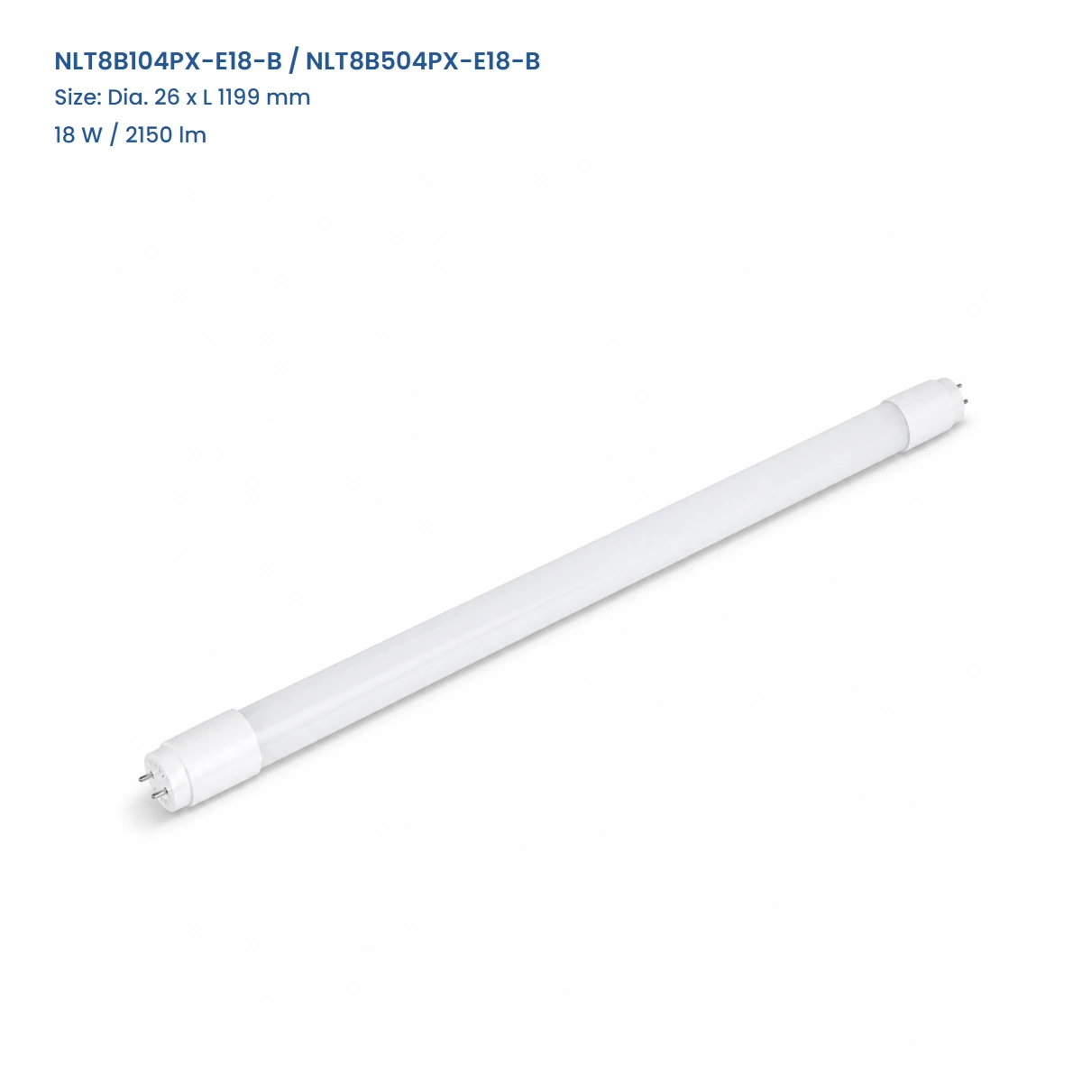 NLT8B104PX-E18-B / NLT8B504PX-E18-B, Dia. 26 x L 1199 mm, 18 W / 2150 lm, complete T8 tube view