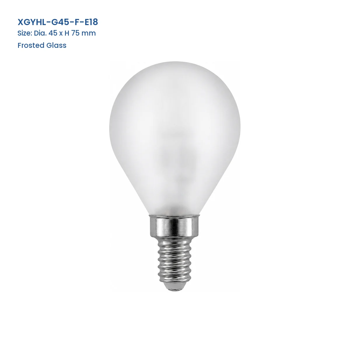XGYHL-G45-F-E18 G45 frosted glass halogen globe bulb, Dia. 45 x H 75 mm