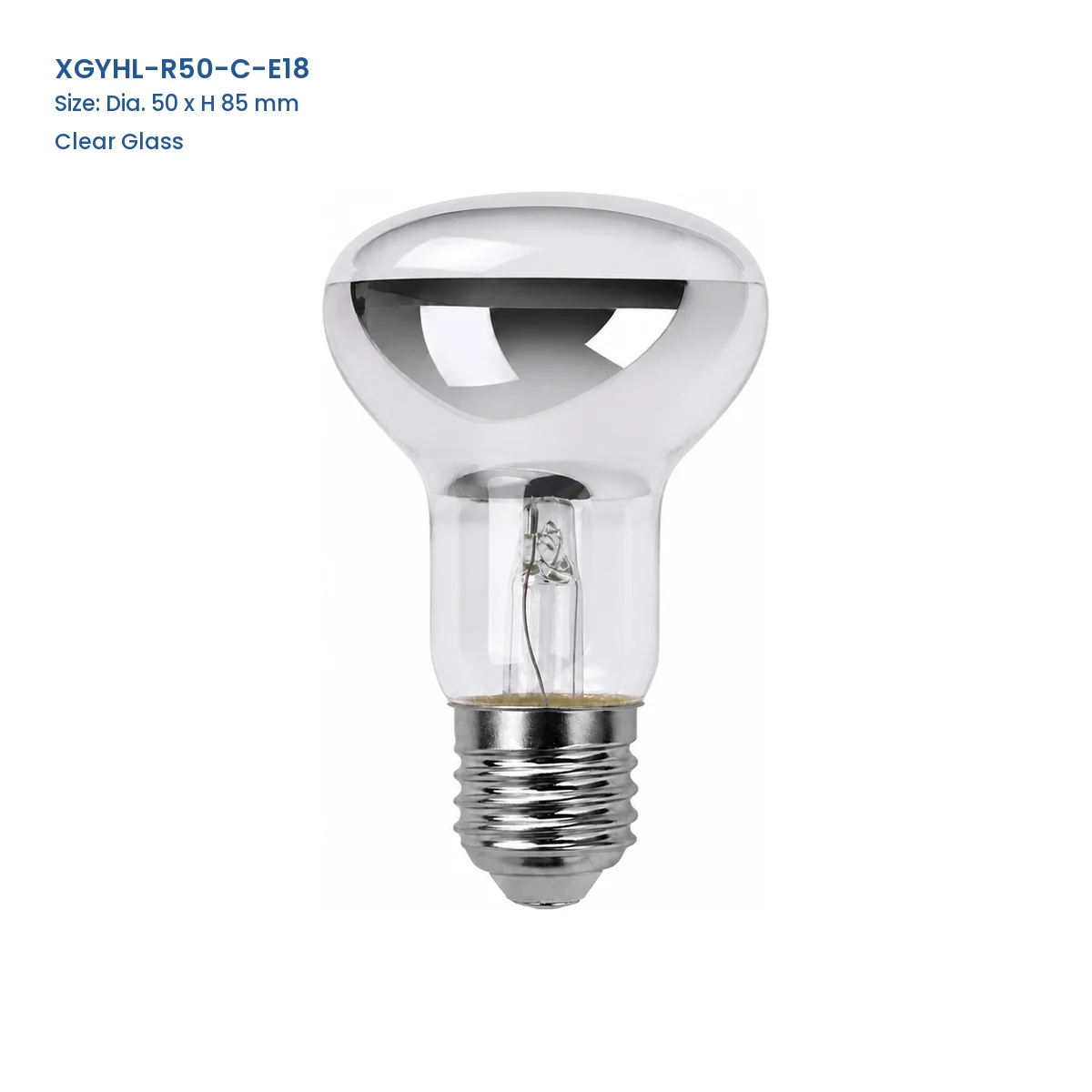 XGYHL-R50-C-E18 R50 clear glass halogen bulb, Dia. 50 x H 85 mm
